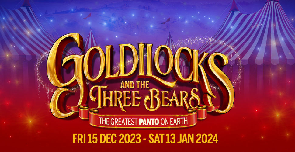 Banner for Goldilocks and the Three Bears at The Theatre Royal Plymouth